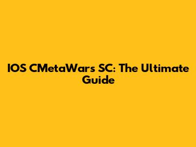 IOS CMetaWars SC: The Ultimate Guide