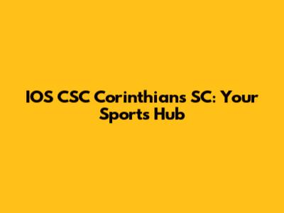 IOS CSC Corinthians SC: Your Sports Hub