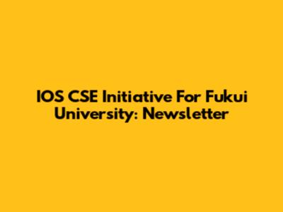 IOS CSE Initiative For Fukui University: Newsletter