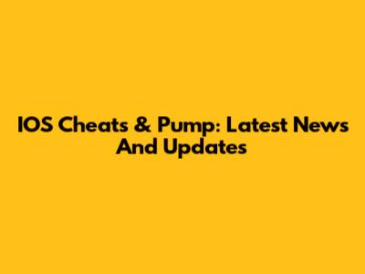 IOS Cheats & Pump: Latest News And Updates
