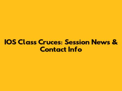 IOS Class Cruces: Session News & Contact Info
