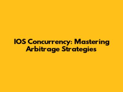 IOS Concurrency: Mastering Arbitrage Strategies