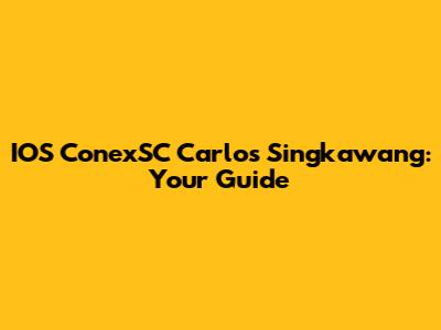 IOS ConexSC Carlos Singkawang: Your Guide