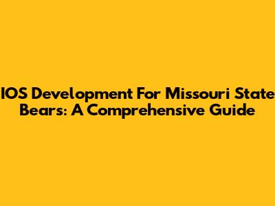 IOS Development For Missouri State Bears: A Comprehensive Guide