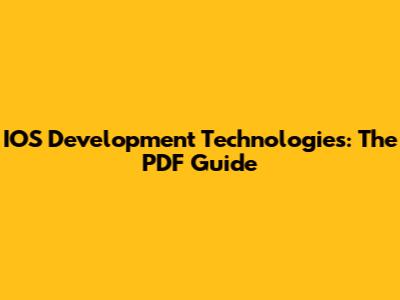 IOS Development Technologies: The PDF Guide