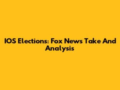IOS Elections: Fox News' Take And Analysis