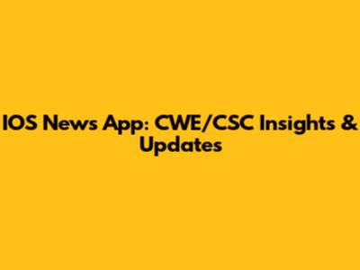 IOS News App: CWE/CSC Insights & Updates