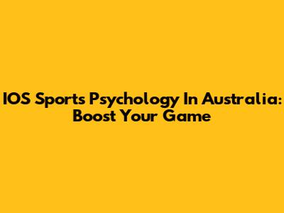 IOS Sports Psychology In Australia: Boost Your Game