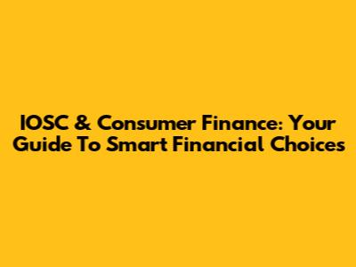 IOSC & Consumer Finance: Your Guide To Smart Financial Choices