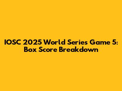 IOSC 2025 World Series Game 5: Box Score Breakdown
