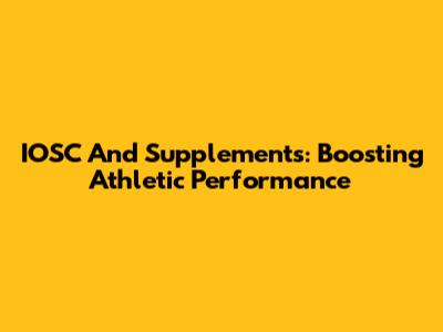 IOSC And Supplements: Boosting Athletic Performance