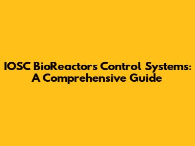 IOSC BioReactors Control Systems: A Comprehensive Guide