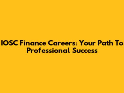 IOSC Finance Careers: Your Path To Professional Success