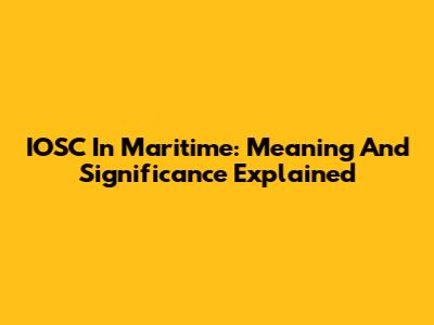 IOSC In Maritime: Meaning And Significance Explained