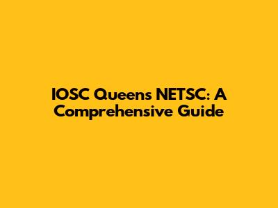IOSC Queens NETSC: A Comprehensive Guide