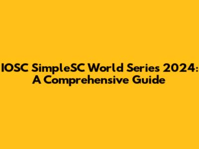 IOSC SimpleSC World Series 2024: A Comprehensive Guide