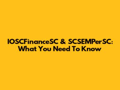 IOSCFinanceSC & SCSEMPerSC: What You Need To Know