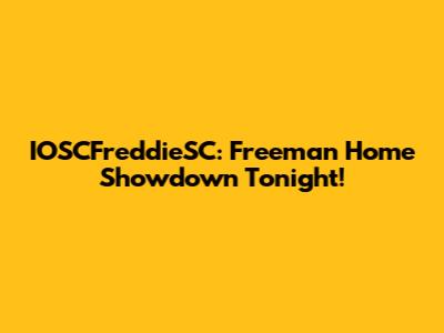 IOSCFreddieSC: Freeman Home Showdown Tonight!