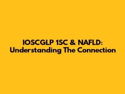 IOSCGLP 1SC & NAFLD: Understanding The Connection
