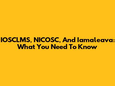 IOSCLMS, NICOSC, And Iamaleava: What You Need To Know