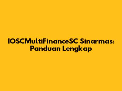 IOSCMultiFinanceSC Sinarmas: Panduan Lengkap