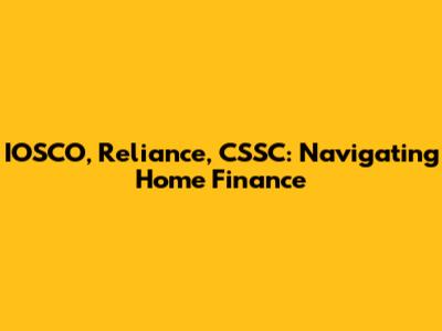 IOSCO, Reliance, CSSC: Navigating Home Finance