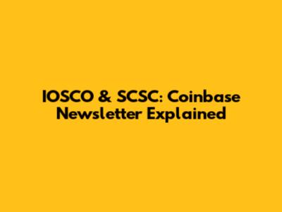 IOSCO & SCSC: Coinbase Newsletter Explained