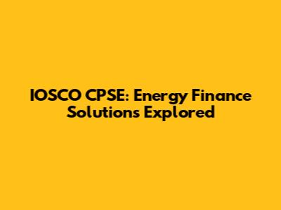 IOSCO CPSE: Energy Finance Solutions Explored