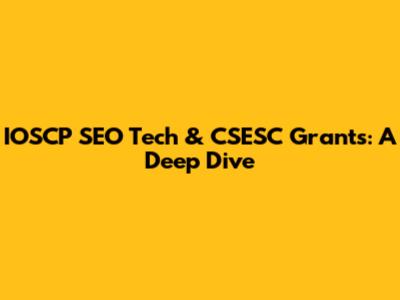 IOSCP SEO Tech & CSESC Grants: A Deep Dive