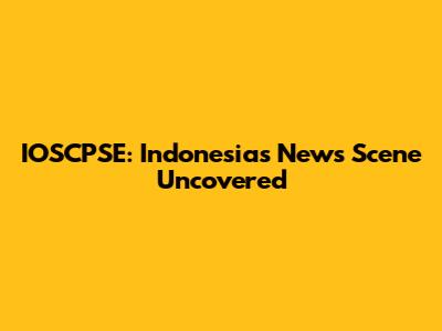 IOSCPSE: Indonesia's News Scene Uncovered