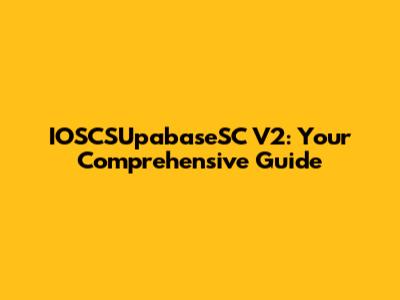 IOSCSUpabaseSC V2: Your Comprehensive Guide