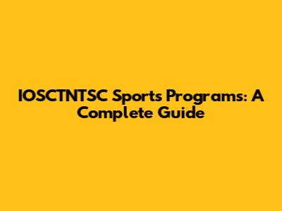 IOSCTNTSC Sports Programs: A Complete Guide