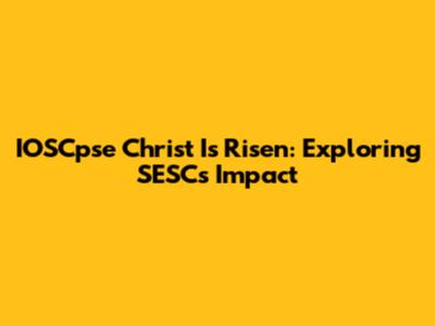 IOSCpse Christ Is Risen: Exploring SESC's Impact