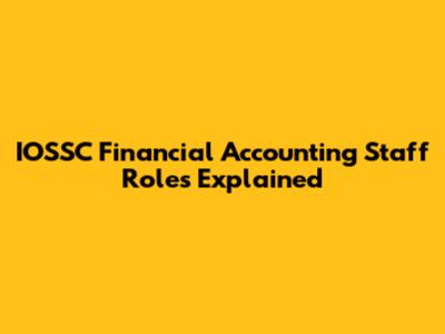 IOSSC Financial Accounting Staff Roles Explained