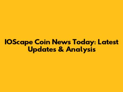 IOScape Coin News Today: Latest Updates & Analysis
