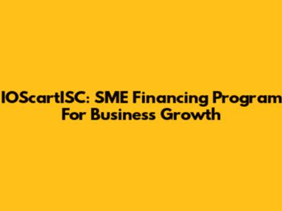 IOScartISC: SME Financing Program For Business Growth