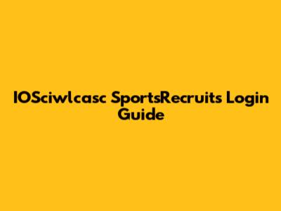 IOSciwlcasc SportsRecruits Login Guide
