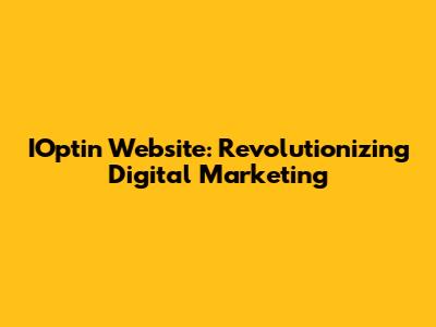 IOptin Website: Revolutionizing Digital Marketing