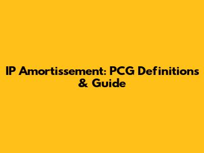 IP Amortissement: PCG Definitions & Guide