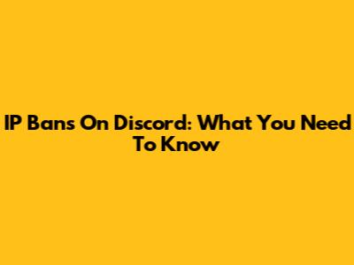 IP Bans On Discord: What You Need To Know