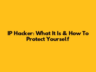 IP Hacker: What It Is & How To Protect Yourself
