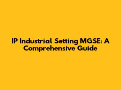 IP Industrial Setting MGSE: A Comprehensive Guide