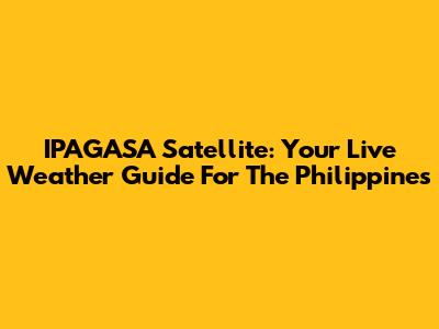 IPAGASA Satellite: Your Live Weather Guide For The Philippines