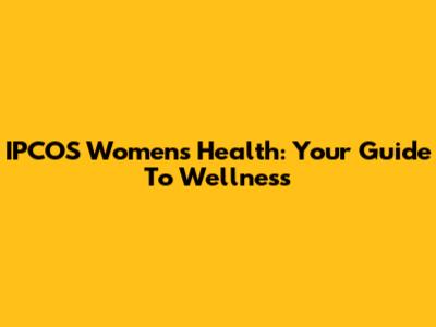 IPCOS Women's Health: Your Guide To Wellness