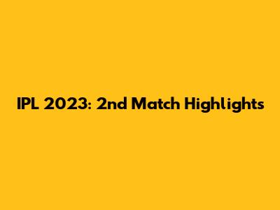 IPL 2023: 2nd Match Highlights