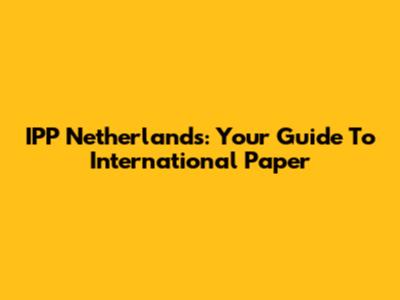 IPP Netherlands: Your Guide To International Paper