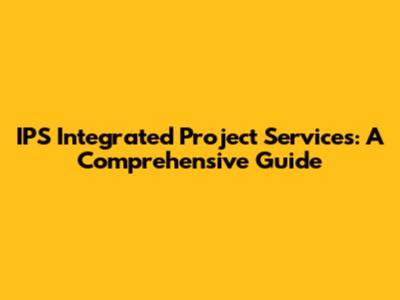 IPS Integrated Project Services: A Comprehensive Guide