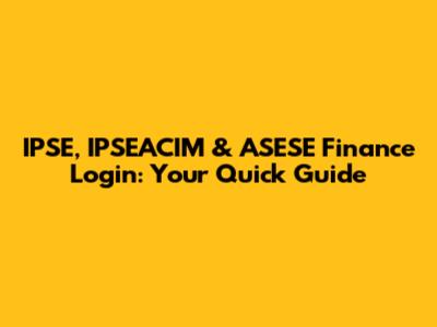 IPSE, IPSEACIM & ASESE Finance Login: Your Quick Guide