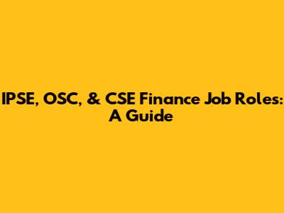IPSE, OSC, & CSE Finance Job Roles: A Guide