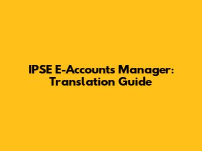 IPSE E-Accounts Manager: Translation Guide